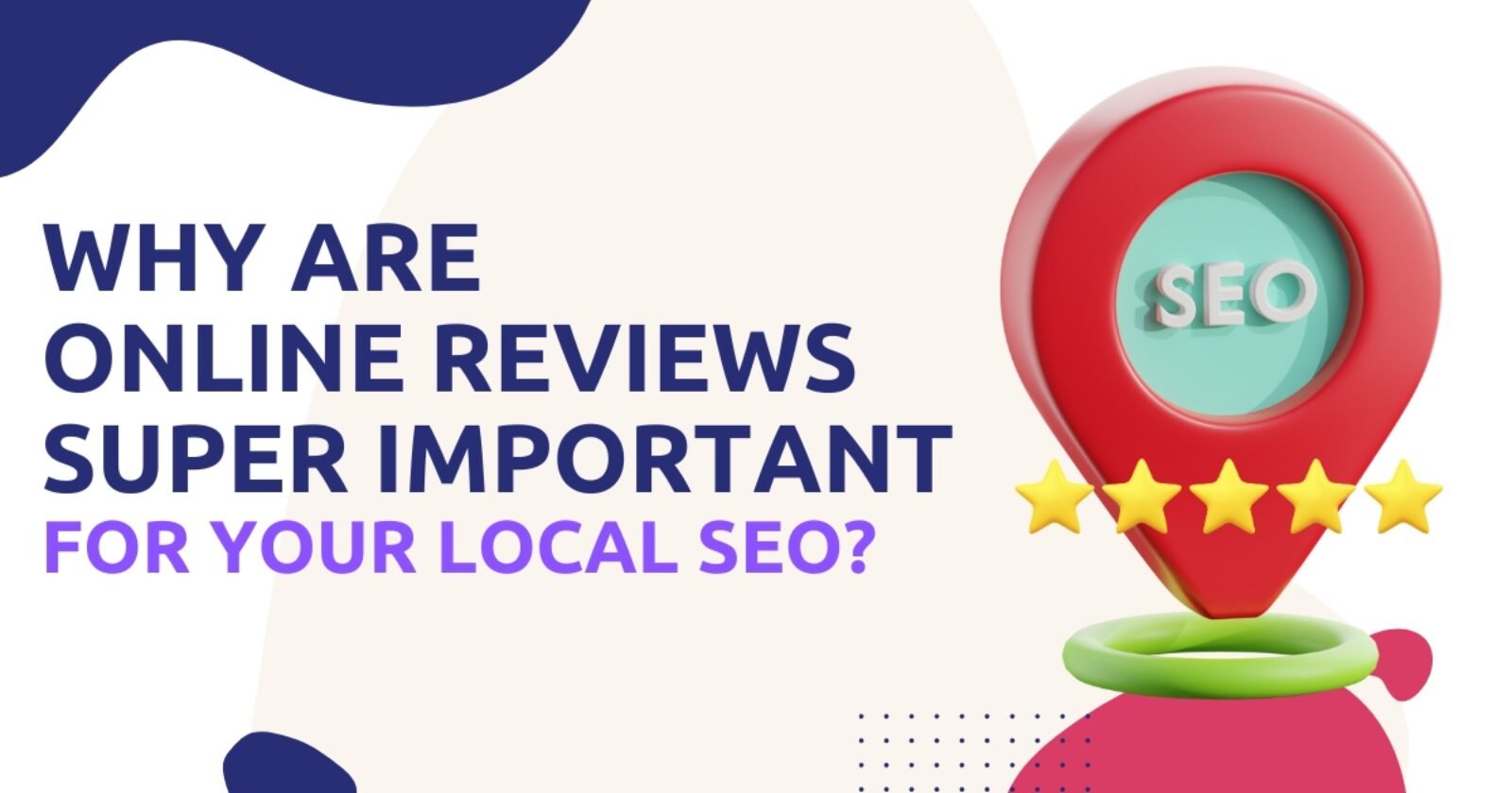 Why Are Online Reviews So Important for Your Local SEO in 2025?