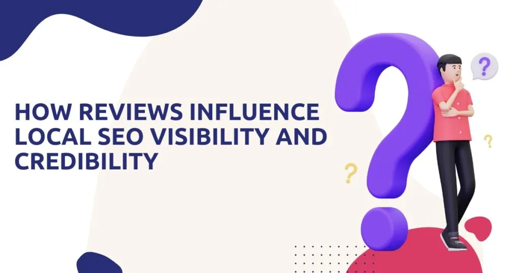 How Reviews Influence Local SEO Visibility and Credibility
