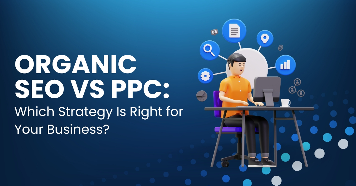 organic-seo-vs-ppc-which-strategy-is-right-for-your-business Organic SEO vs PPC: Which Strategy Is Right for Your Business?