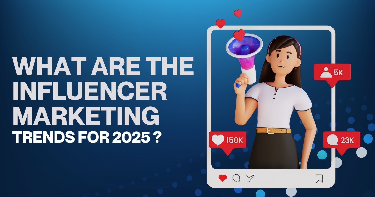 what-are-the-influencer-marketing-trends-for-2025 What are the Influencer Marketing Trends for 2025 ?