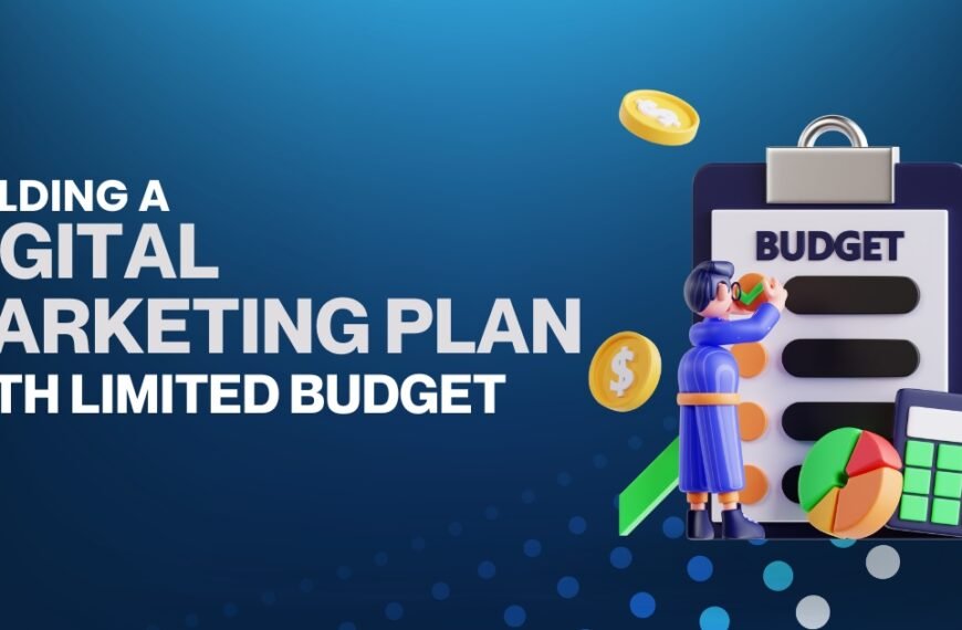 Building a Digital Marketing Plan with Limited Budget