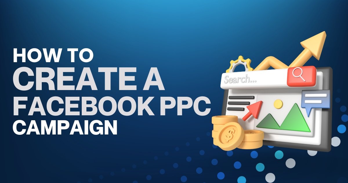 How to Create a Facebook PPC Campaign