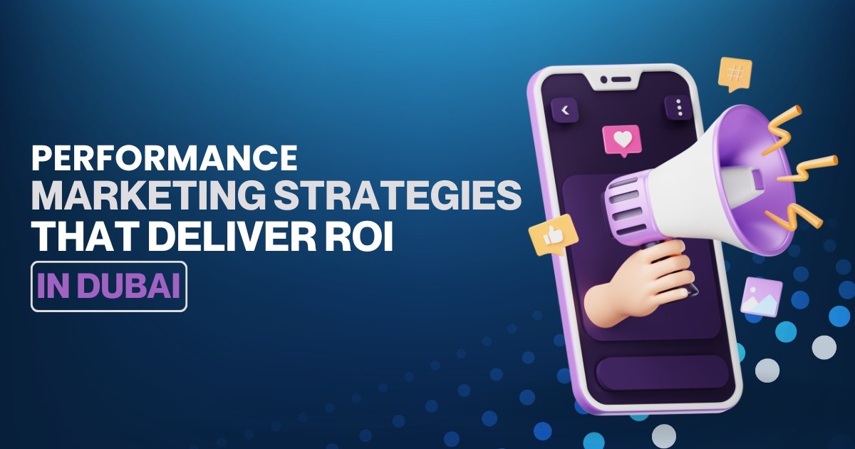 Performance Marketing Strategies That Deliver ROI in Dubai