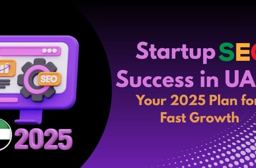 Startup SEO Success in UAE: Your 2025 Plan for Fast Growth