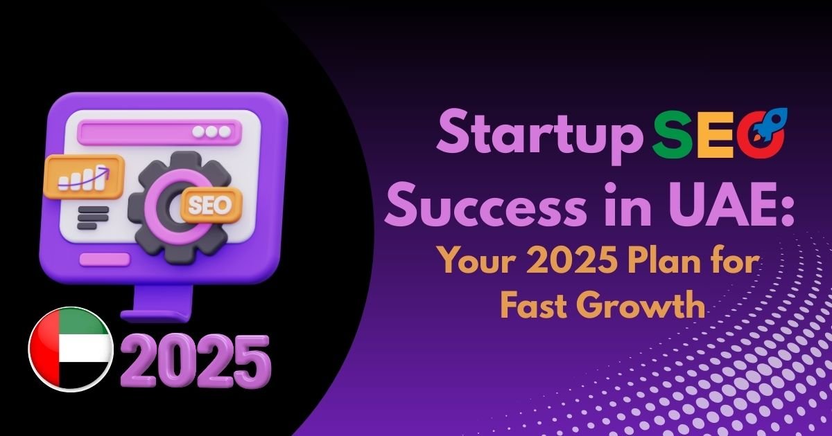 Startup SEO Success in UAE: Your 2025 Plan for Fast Growth