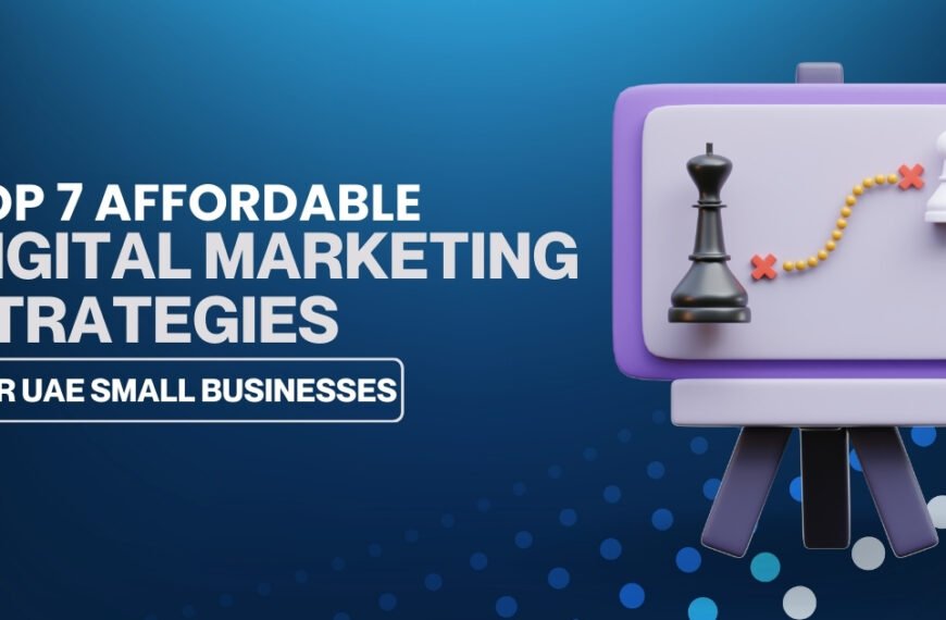 Top 7 Affordable Digital Marketing Strategies for UAE Small Businesses
