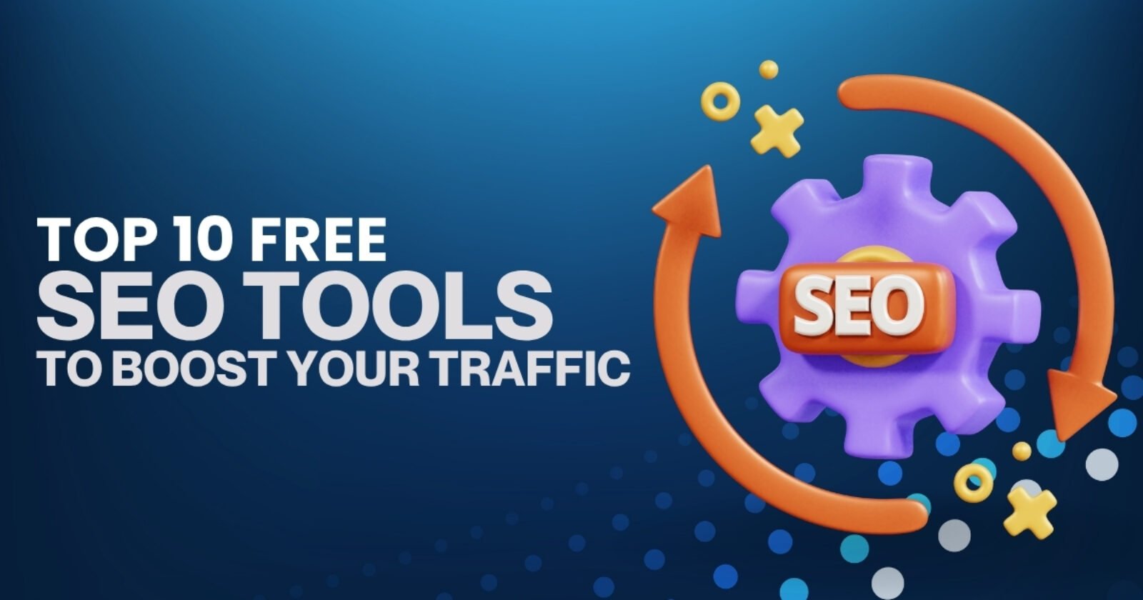 Top 10 Free SEO Tools to Boost Your Traffic