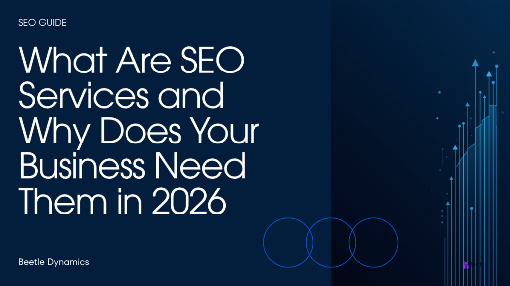What are SEO services and why does your business need them in 2026 - Beetle Dynamics