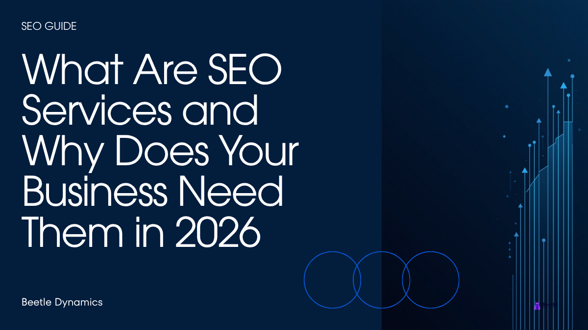 What are SEO services and why does your business need them in 2026 - Beetle Dynamics