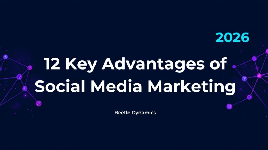 12 key advantages of social media marketing for businesses in 2026 by Beetle Dynamics