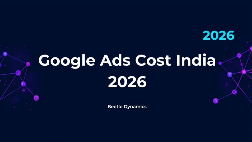Google Ads cost in India 2026 CPC benchmarks and budget guide by Beetle Dynamics