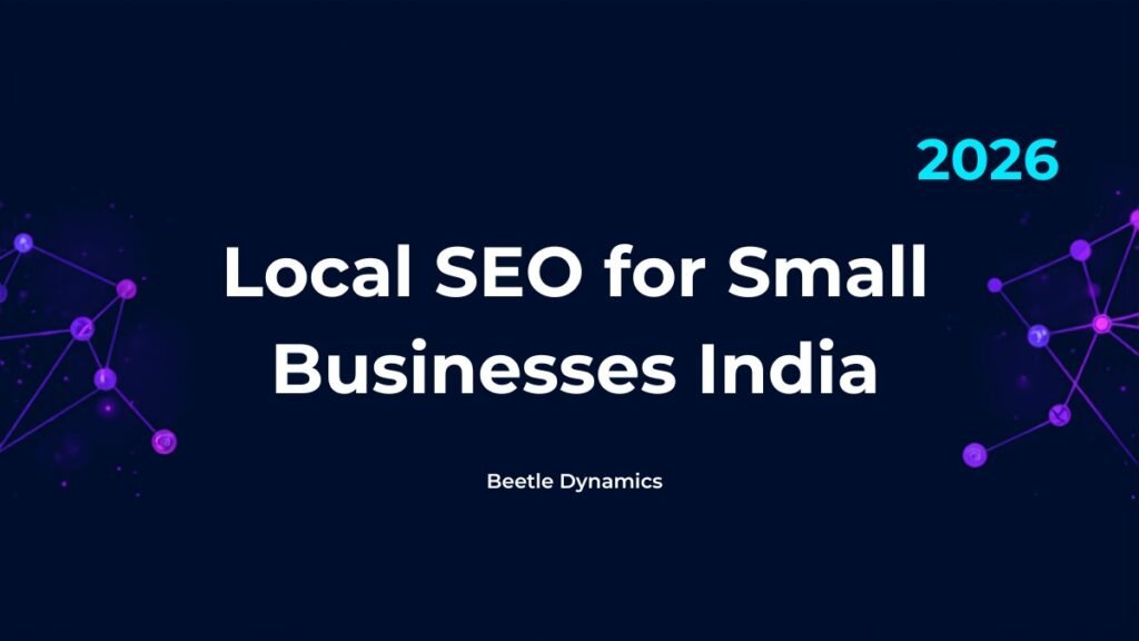 Local SEO for small businesses in India 2026 guide by Beetle Dynamics