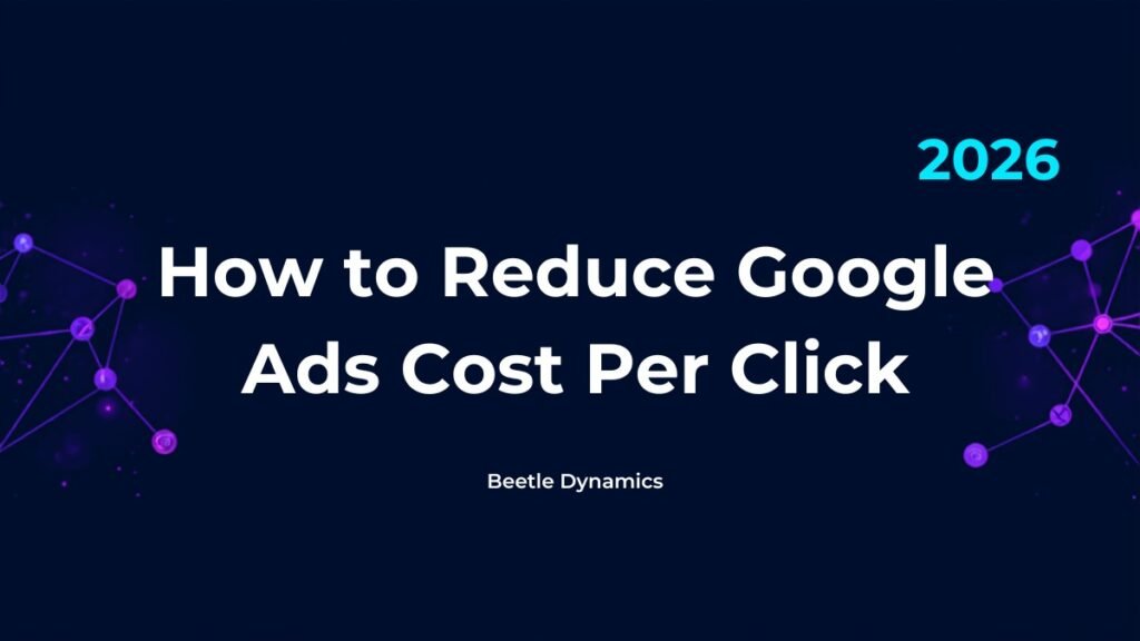How to reduce Google Ads cost per click guide by Beetle Dynamics