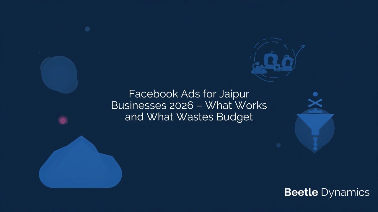 Facebook ads for Jaipur businesses in 2026 - what works and what wastes budget